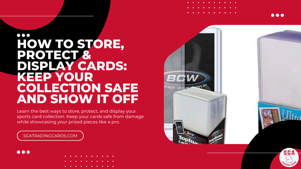 How to Store, Protect & Display Cards: Keep Your Collection Safe and Show It Off